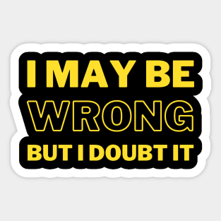 I may be wrong but i doubt it funny saying Sticker